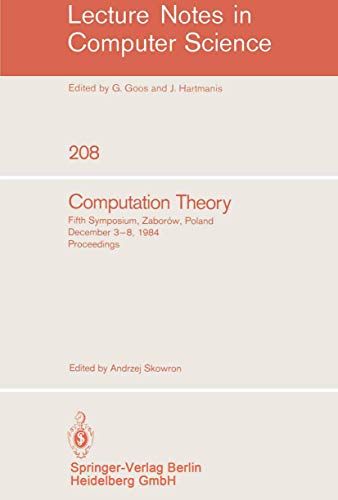 Stock image for Computation Theory: Fifth Symposium, Zaborow, Poland, December 3-8, 1984 Proceedings (Lecture Notes in Computer Science) for sale by GuthrieBooks