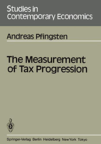 The Measurement of Tax Progression (Studies in Contemporary Economics, 20) (9783540160724) by Pfingsten, Andreas