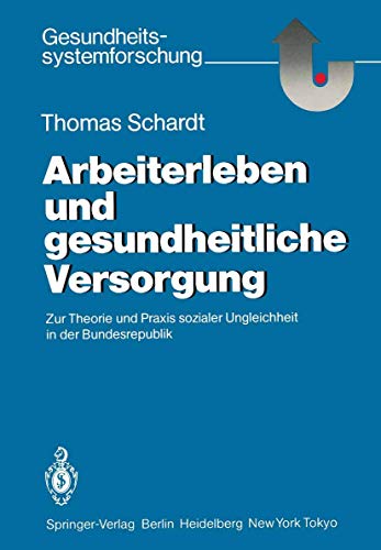 Arbeiterleben und gesundheitliche Versorgung - Zur Theorie und Praxis sozialer Ungleichheit in de...