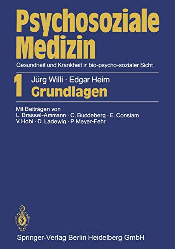 Psychosoziale Medizin Gesundheit und Krankheit in bio-psycho-sozialer Sicht: Teil 1: Grundlagen - Willi, Jürg, Heim, Edgar