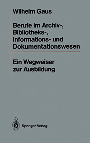 Stock image for Berufe im Archiv-, Bibliotheks-, Informations- und Dokumentationswesen: Ein Wegweiser zur Ausbildung for sale by medimops