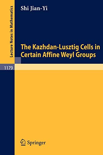 The Kazhdan-Lusztig Cells in Certain Affine Weyl Groups (Lecture Notes in Mathematics, 1179) (9783540164395) by Shi, Jian-Yi