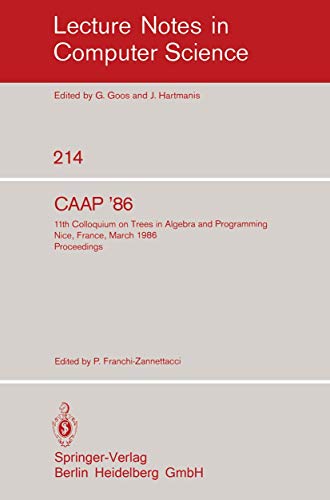 Stock image for CAAP '86. 11th Colloquium on Trees in Algebra and Programming. Nice, France, March 24-26, 1986 Proceedings. (=Lecture Notes in Computer Science; 329). for sale by ralfs-buecherkiste