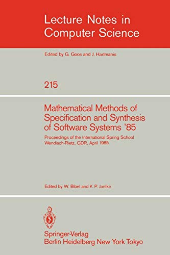 Stock image for Mathematical Methods of Specification and Synthesis of Software Systems '85: Proceedings of the International Spring School Wendisch-Rietz, GDR, April . 1985 (Lecture Notes in Computer Science, 215) for sale by Irish Booksellers