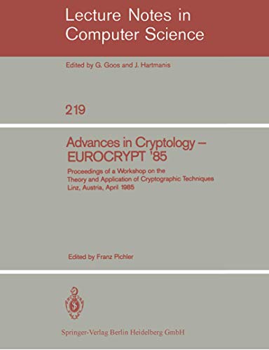 Stock image for Advances in Cryptology EUROCRYPT '85: Proceedings of a Workshop on the Theory and Application of Cryptographic Techniques. Linz, Austria, April 9-11, 1985 (Lecture Notes in Computer Science, 219) for sale by Zubal-Books, Since 1961