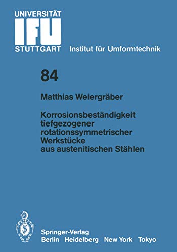 Stock image for Korrosionsbestndigkeit tiefgezogener rotationssymmetrischer Werkstcke aus austenitischen Sthlen (IFU - Berichte aus dem Institut fr Umformtechnik der Universitt Stuttgart, 84) (German Edition) for sale by Lucky's Textbooks