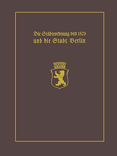 Die Städteordnung von 1808 und die Stadt Berlin. (Reprint).