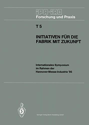 Stock image for Initiativen fur die Fabrik mit Zukunft : Internationales Symposium im Rahmen der Hannover-Messe-Industrie '86 10. und 11. April 1986 for sale by Chiron Media