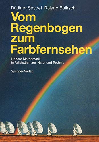 Stock image for Vom Regenbogen zum Farbfernseher. Hhere Mathematik in Fallstudien aus Natur u. Technik. for sale by Antiquariat Kai Gro