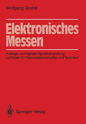 Stock image for Elektronisches Messen : Analoge und digitale Signalbehandlung Leitfaden fur Naturwissenschaftler und Techniker for sale by Chiron Media