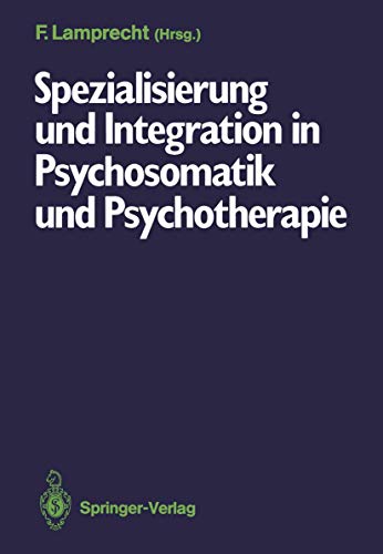 9783540170792: Spezialisierung und Integration in Psychosomatik und Psychotherapie: Deutsches Kollegium fr psychosomatische Medizin, 6.–8. Mrz 1986 (German Edition)