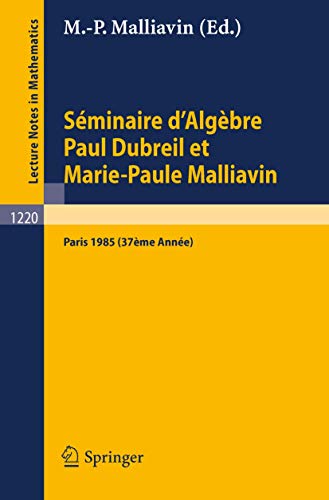 Stock image for Seminaire d'Algebre Paul Dubreil et Marie-Paul Malliavin : Proceedings Paris 1985 (37eme Annee) for sale by Chiron Media