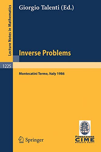 9783540171935: Inverse Problems: Lectures Given at the 1st 1986 Session of the Centro Internazionale Matematico Estivo (C.I.M.E.) Held at Montecatini Terme, Italy, May 28-June 5, 1986 (Lecture Notes in Mathematics)