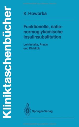 Funktionelle, nahe-normoglykämische Insulinsubstitution: Lehrinhalte, Praxis und Didaktik (Kliniktaschenbücher) - Kinga Howorka