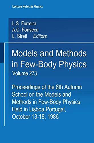 Stock image for Models and Methods in Few-Body Physics. Proceedings of the 8th Autumn School on the Models and Methods in Few-Body Physics, Held in Lisboa, Portugal, October 13-18, 1986. Lecture Notes in Physics, 273 for sale by Zubal-Books, Since 1961