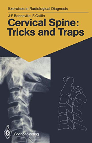 Cervical Spine: Tricks and Traps: 60 Radiological Exercises for Students and Practitioners (Exercises in Radiological Diagnosis) (9783540176831) by Bonneville, Jean-Francois