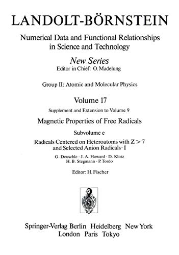 Radicals Centered on Heteroatoms with Z > 7 and Selected Anion Radicals I / Heteroatomzentrierte (Z > 7) Radikale und ausgewÃ¤hlte Anionradikale I ... in Science and Technology - New Series, 17e) (9783540178699) by Deuschle, G.; Howard, J.A.; Klotz, D.; Stegmann, H.B.; Tordo, P.