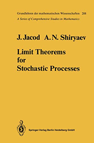 Limit theorems for stochastic processes. Jean Jacod ; Albert N. Shiryaev / Die Grundlehren der mathematischen Wissenschaften in Einzeldarstellungen ; 288 - Jacod, Jean and AlÊ bert N. Åirjaev