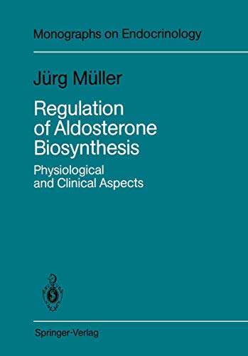 Regulation of Aldosterone Biosynthesis: Physiological and Clinical Aspects (Monographs on Endocrinology) (9783540179078) by Jurgen Muller,Ja1/4rg Ma1/4ller