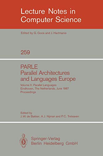 Beispielbild fr PARLE Parallel Architectures and Languages Europe : Vol. 2: Parallel Languages, Eindhoven, The Netherlands, June 15-19, 1987; Proceedings zum Verkauf von Chiron Media
