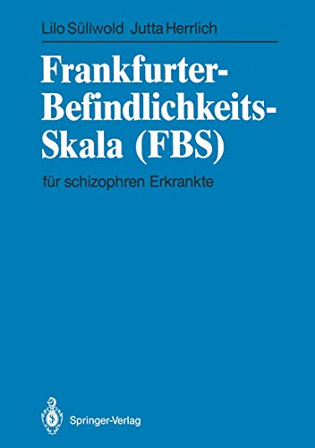 Frankfurter-Befindlichkeits-Skala (FBS): fÃ¼r schizophren Erkrankte (German Edition) (9783540179634) by SÃ¼llwold, Lilo; Herrlich, Jutta