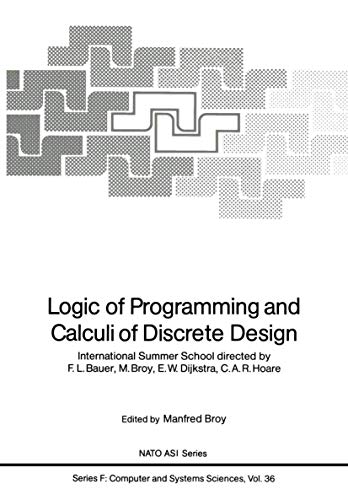 Stock image for Logic of Programming and Calculi of Discrete Design: International Summer School directed by F.L. Bauer, M. Broy, E.W. Dijkstra, C.A.R. Hoare (Nato ASI Subseries F:) for sale by Mispah books