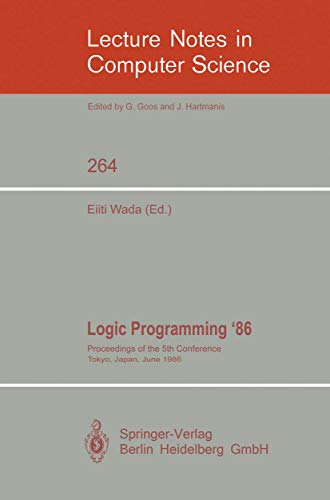 Lecture Notes in Computer Science, Volume 264: Logic Programming '86, Proceedings, 23-26 June 198...