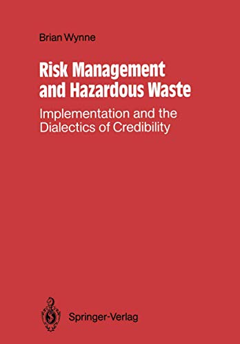 Risk Management and Hazardous Waste: Implementation and the Dialectics of Credibility (9783540182436) by Brian Wynne