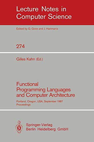 Imagen de archivo de Functional Programming Languages and Computer Architecture : Portland, Oregon, USA, September 14-16, 1987. Proceedings a la venta por Better World Books Ltd