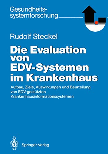 Stock image for Die Evaluation von E.D.V.-Systemen im Krankenhaus: Aufbau, Ziele, Auswirkungen und Beurteilung von E.D.V.-gest�tzten Krankenhausinformationssystemen (Gesundheitssystemforschung) for sale by Chiron Media