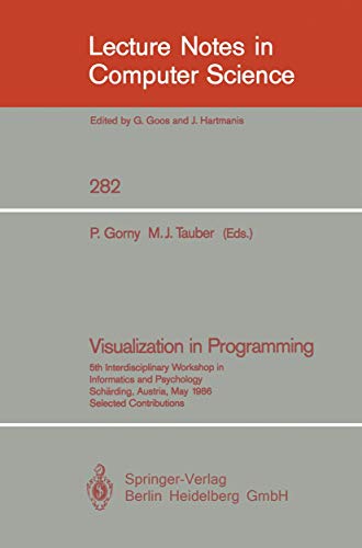 Stock image for Visualization in Programming - 5th Interdisciplinary Workshop in Informatics and Psychology; Scharding, Austria, May 20 - 23, 1986 Selected Contributions (Lecture Notes in Computer Science 282) for sale by PsychoBabel & Skoob Books