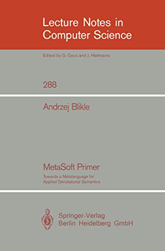 9783540186571: MetaSoft Primer: Towards a Metalanguage for Applied Denotational Semantics (Lecture Notes in Computer Science, 288)