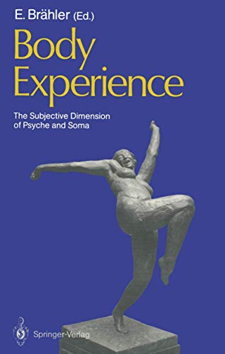 Body Experience: The Subjective Dimension of Psyche and Soma. Contributions to psychosomatic Medi...