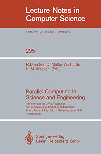 Stock image for Parallel Computing in Science and Engineering: 4th International DFVLR Seminar on Foundations of Engineering Sciences, Bonn, FRG, June 25/26, 1987 (Lecture Notes in Computer Science) for sale by GuthrieBooks
