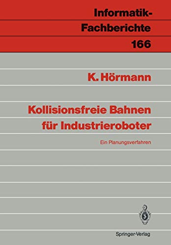 Kollisionsfreie Bahnen fÃ¼r Industrieroboter: Ein Planungsverfahren (Informatik-Fachberichte, 166) (German Edition) (9783540189787) by HÃ¶rmann, Klaus