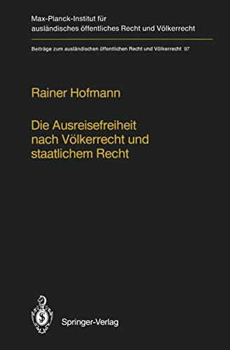 Die Ausreisefreiheit nach VÃ¶lkerrecht und staatlichem Recht / The Right to Leave in International and National Law (BeitrÃ¤ge zum auslÃ¤ndischen ... und VÃ¶lkerrecht) (German and English Edition) (9783540190172) by Hofmann, Rainer