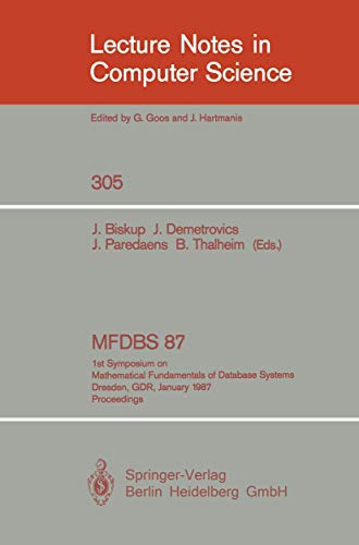 Stock image for MFDBS 87: 1st Symposium on Mathematical Fundamentals of Database Systems, Dresden, GDR, January 19-23, 1987. Proceedings (Lecture Notes in Computer Science) Biskup, Joachim; Demetrovics, Janos; Paredaens, Jan and Thalheim, Bernhard for sale by CONTINENTAL MEDIA & BEYOND