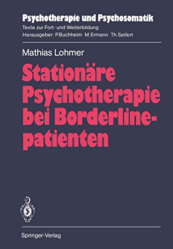 Stationäre Psychotherapie Bei Borderlinepatienten. (Reihe: Psychotherapie Und Psychosomatik)