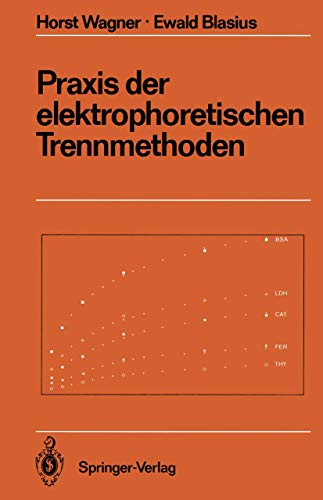 Praxis der elektrophoretischen Trennmethoden. Anleitungen für die chemische Laboratoriumspraxis B...