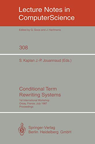 Imagen de archivo de Conditional Term Rewriting Systems: 1st International Workshop Orsay, France, July 8-10, 1987. Proceedings (Lecture Notes in Computer Science, 308) a la venta por Ria Christie Collections