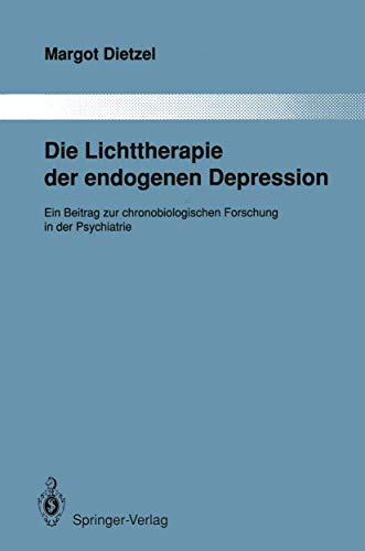 Imagen de archivo de Die Lichttherapie der endogenen Depression. Ein Beitrag zur chronobiologischen Forschung in der Psychiatrie a la venta por HJP VERSANDBUCHHANDLUNG