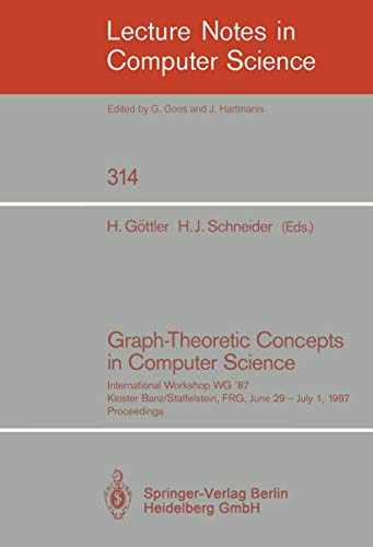 9783540194224: Graph-Theoretic Concepts in Computer Science: International Workshop WG '87, Kloster Banz/Staffelstein, FRG, June 29 - July 1, 1987. Proceedings: 314 (Lecture Notes in Computer Science)