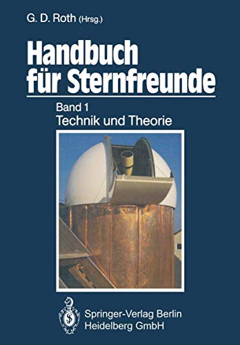 Handbuch Fa1/4r Sternfreunde: Wegweiser Fa1/4r Die Praktische Astronomische Arbeit. Band 1: Technik Und Theorie - Ga1/4nter D. Roth,Gunter Dietmar Roth