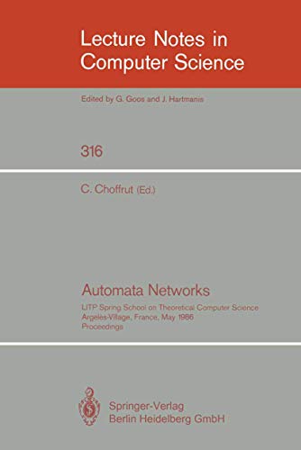 9783540194446: Automata Networks: LITP Spring School on Theoretical Computer Science, Argeles-Village, France, May 12-16, 1986. Proceedings: 316 (Lecture Notes in Computer Science)