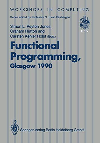 9783540196679: Functional Programming, Glasgow 1990: Proceedings Of The 1990 Glasgow Workshop On Functional Programming 13-15 August 1990, Ullapool, Scotland (Workshops In Computing)