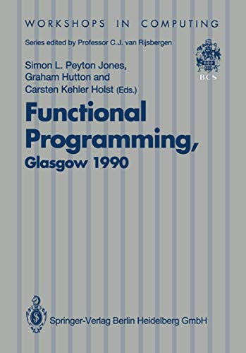 9783540196679: Functional Programming, Glasgow 1990: Proceedings of the 1990 Glasgow Workshop on Functional Programming 13–15 August 1990, Ullapool, Scotland (Workshops in Computing)