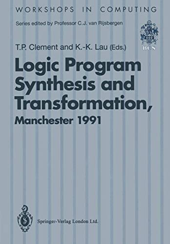 Imagen de archivo de Logic Program Synthesis and Transformation: Proceedings of LOPSTR 91, International Workshop on Logic Program Synthesis and Transformation, University . 4"5 July 1991 (Workshops in Computing) a la venta por Goldstone Books