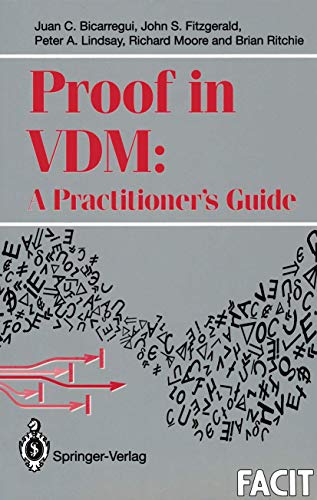 Proof in VDM: A Practitionerâ€™s Guide (Formal Approaches to Computing and Information Technology (FACIT)) (9783540198130) by Bicarregui, Juan C.; Fitzgerald, John; Lindsay, Peter A.; Moore, Richard; Ritchie, Brian