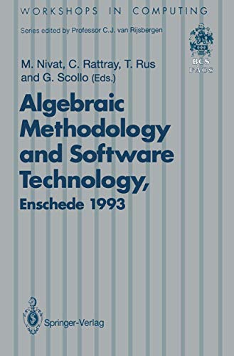 Stock image for Algebraic Methodology and Software Technology (AMAST?93): Proceedings of the Third International Conference on Algebraic Methodology and Software . 21?25 June 1993 (Workshops in Computing) for sale by Lucky's Textbooks