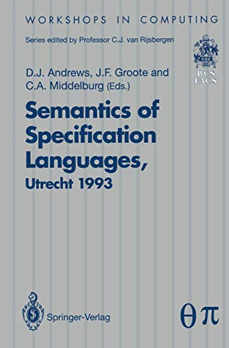 Stock image for Semantics of Specification Languages: Proceedings of the International Workshop on Semantics of Specification Languages, Utrecht, The Nether for sale by Ammareal